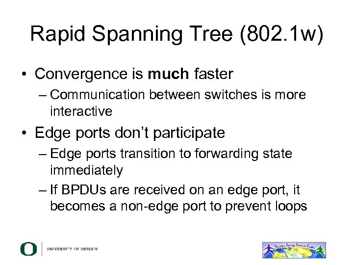 Rapid Spanning Tree (802. 1 w) • Convergence is much faster – Communication between