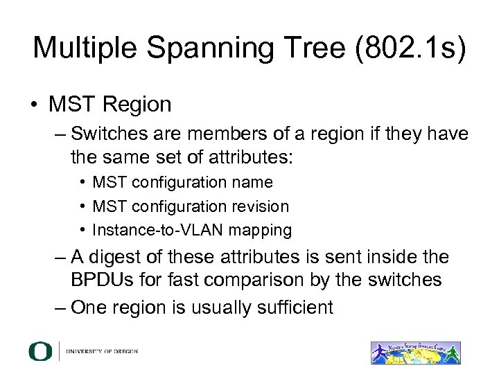 Multiple Spanning Tree (802. 1 s) • MST Region – Switches are members of