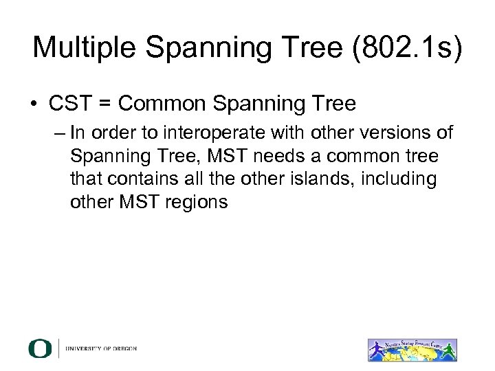 Multiple Spanning Tree (802. 1 s) • CST = Common Spanning Tree – In