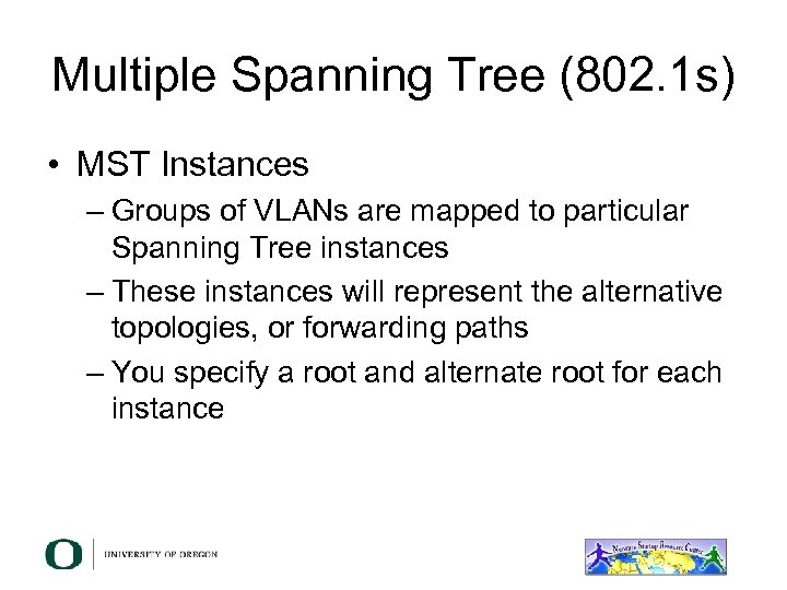 Multiple Spanning Tree (802. 1 s) • MST Instances – Groups of VLANs are