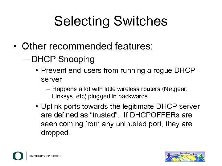 Selecting Switches • Other recommended features: – DHCP Snooping • Prevent end-users from running