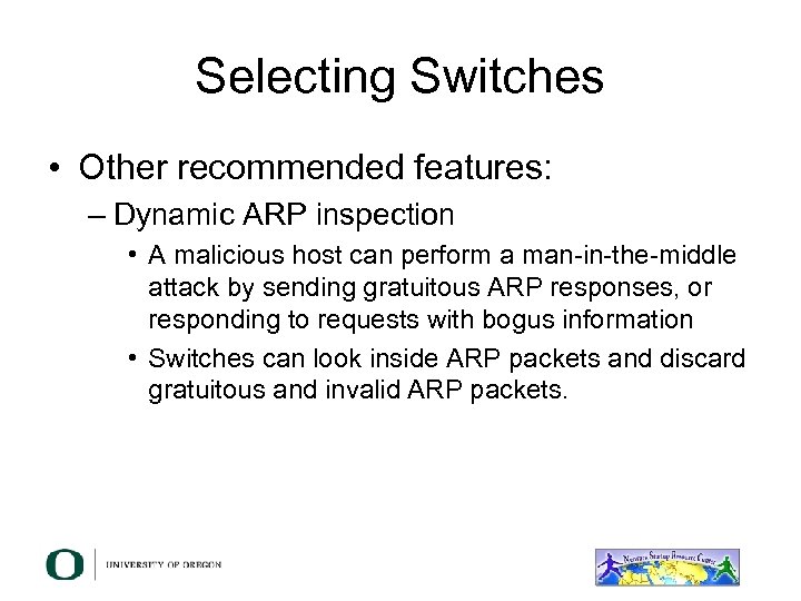 Selecting Switches • Other recommended features: – Dynamic ARP inspection • A malicious host