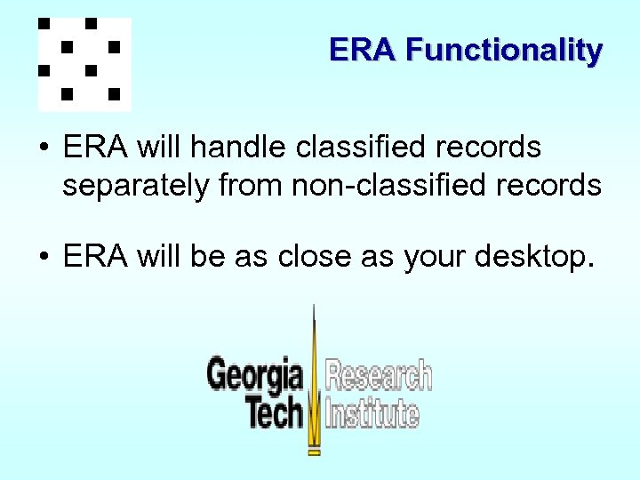 ERA Functionality • ERA will handle classified records separately from non-classified records • ERA