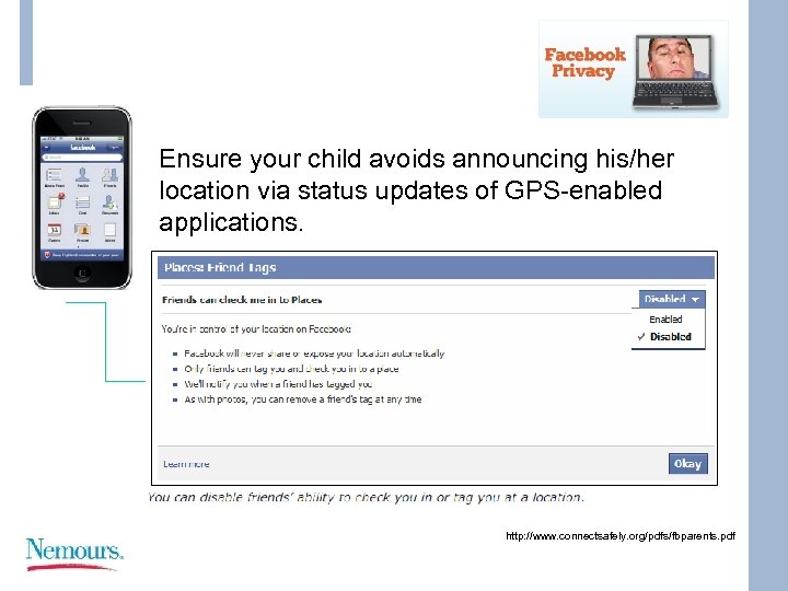Ensure your child avoids announcing his/her location via status updates of GPS-enabled applications. http: