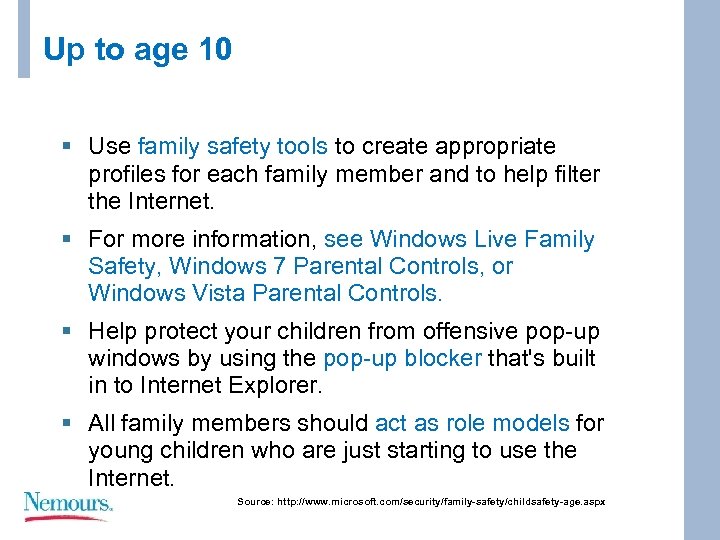 Up to age 10 § Use family safety tools to create appropriate profiles for