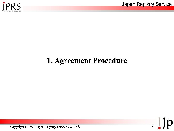 Japan Registry Service 1. Agreement Procedure Copyright © 2002 Japan Registry Service Co. ,