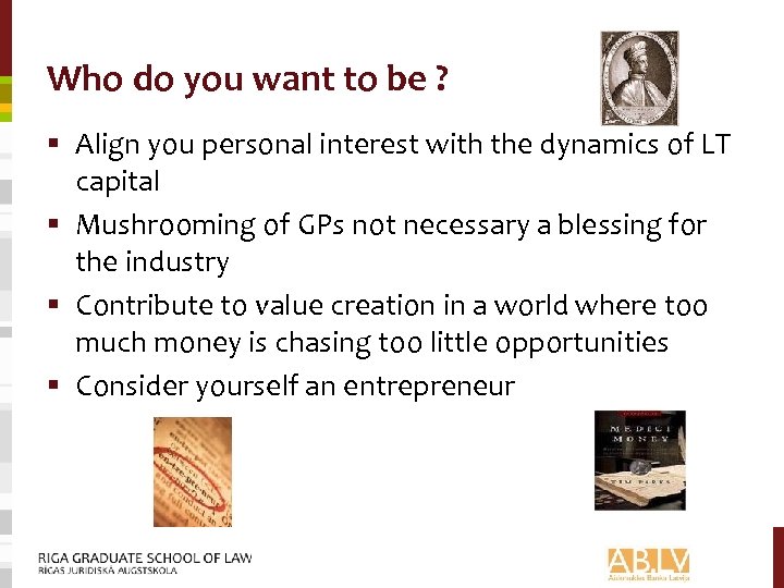 Who do you want to be ? § Align you personal interest with the