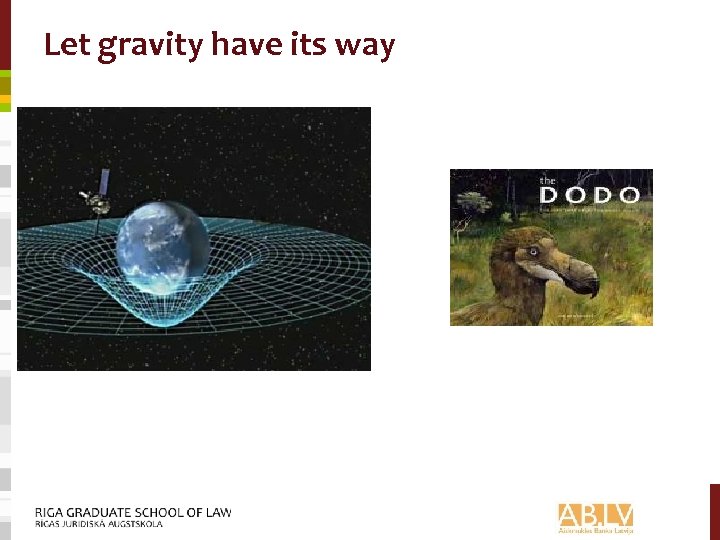 Let gravity have its way 
