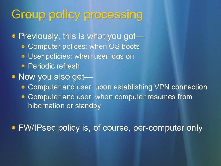 Group policy processing Previously, this is what you got— Computer polices: when OS boots