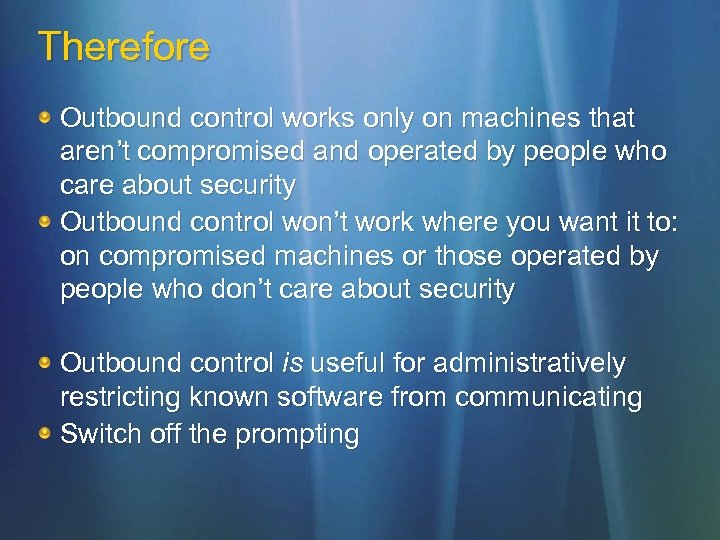 Therefore Outbound control works only on machines that aren’t compromised and operated by people