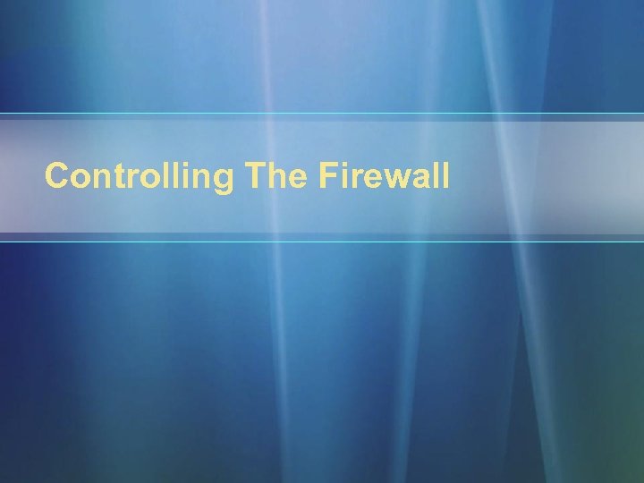 Controlling The Firewall 