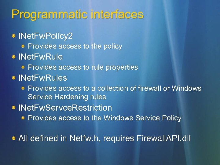 Programmatic interfaces INet. Fw. Policy 2 Provides access to the policy INet. Fw. Rule