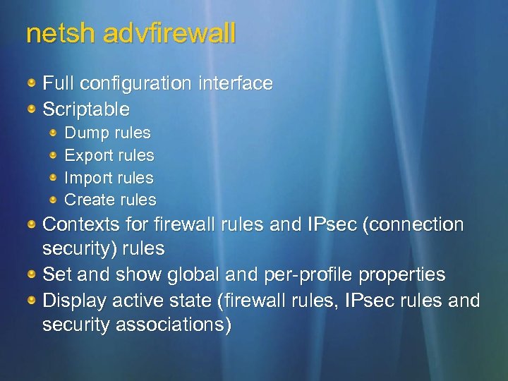 netsh advfirewall Full configuration interface Scriptable Dump rules Export rules Import rules Create rules