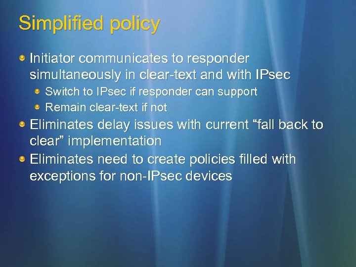 Simplified policy Initiator communicates to responder simultaneously in clear-text and with IPsec Switch to