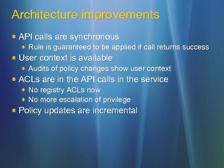 Architecture improvements API calls are synchronous Rule is guaranteed to be applied if call