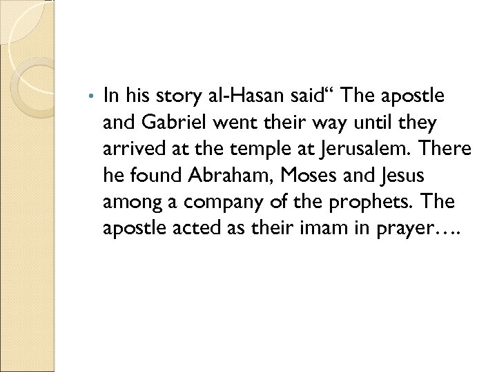  • In his story al-Hasan said“ The apostle and Gabriel went their way