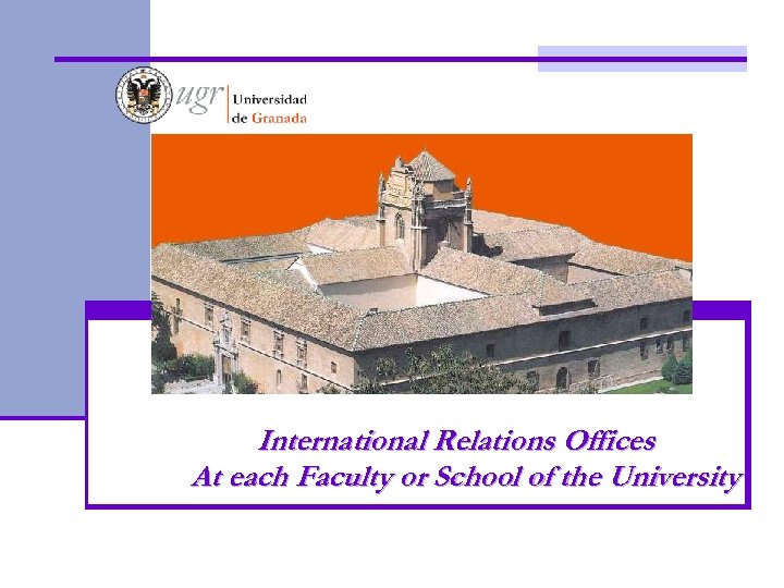International Relations Offices At each Faculty or School of the University 
