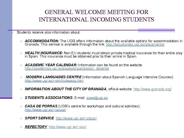 GENERAL WELCOME MEETING FOR INTERNATIONAL INCOMING STUDENTS n Students receive also information about: n
