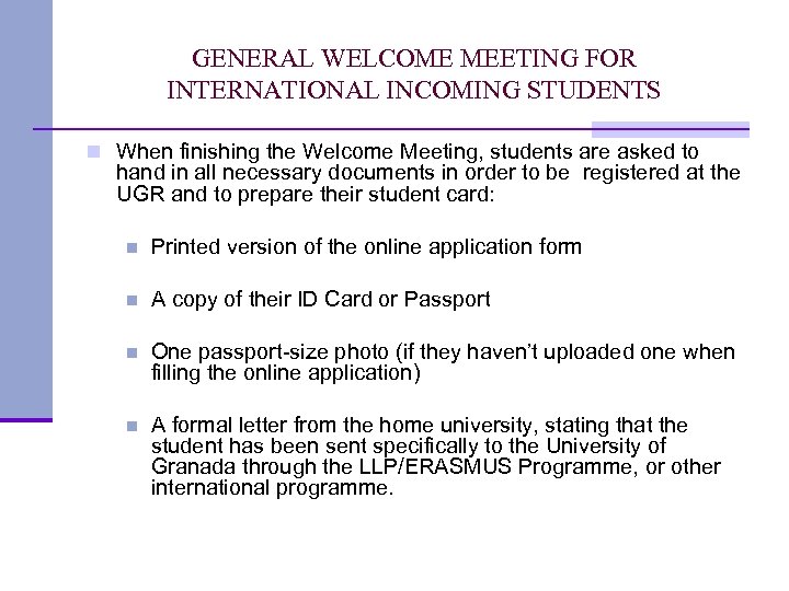 GENERAL WELCOME MEETING FOR INTERNATIONAL INCOMING STUDENTS n When finishing the Welcome Meeting, students