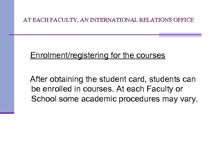 AT EACH FACULTY, AN INTERNATIONAL RELATIONS OFFICE Enrolment/registering for the courses After obtaining the