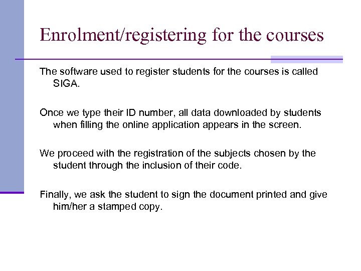 Enrolment/registering for the courses The software used to register students for the courses is