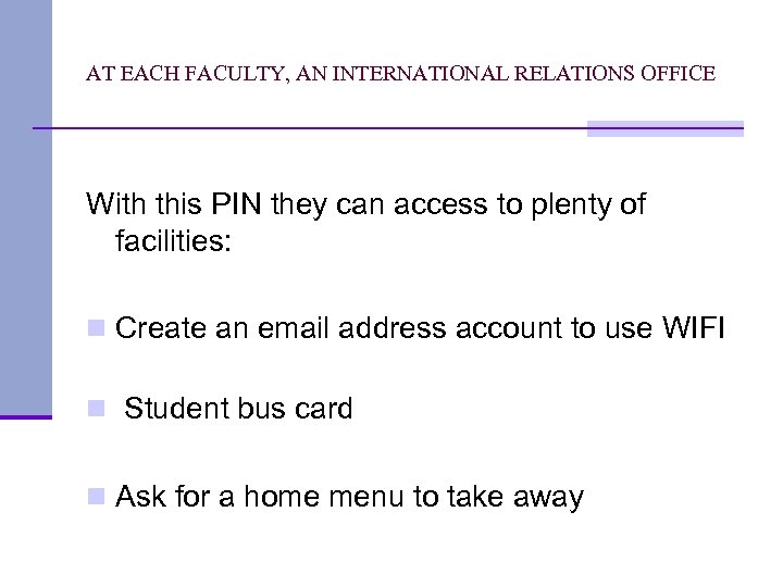 AT EACH FACULTY, AN INTERNATIONAL RELATIONS OFFICE With this PIN they can access to