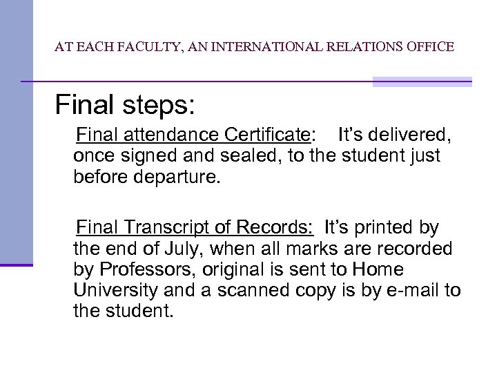 AT EACH FACULTY, AN INTERNATIONAL RELATIONS OFFICE Final steps: Final attendance Certificate: It’s delivered,