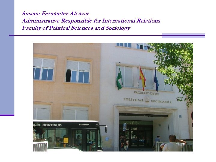 Susana Fernández Alcázar Administrative Responsible for International Relations. Faculty of Political Sciences and Sociology