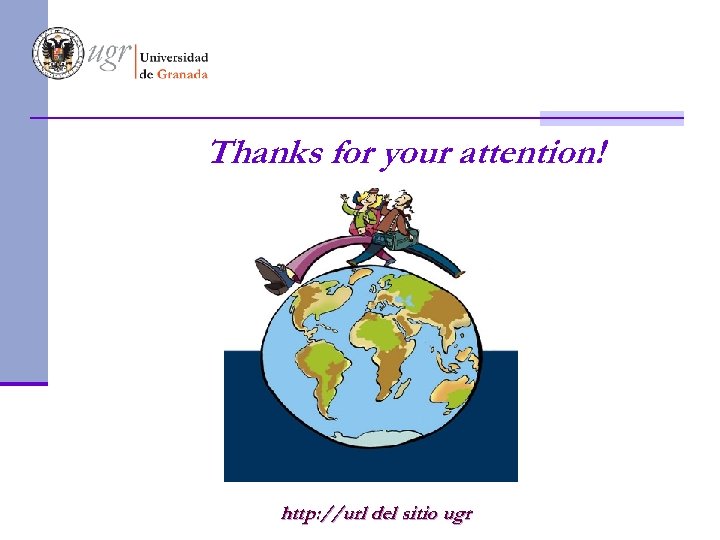 Thanks for your attention! http: //url del sitio ugr 