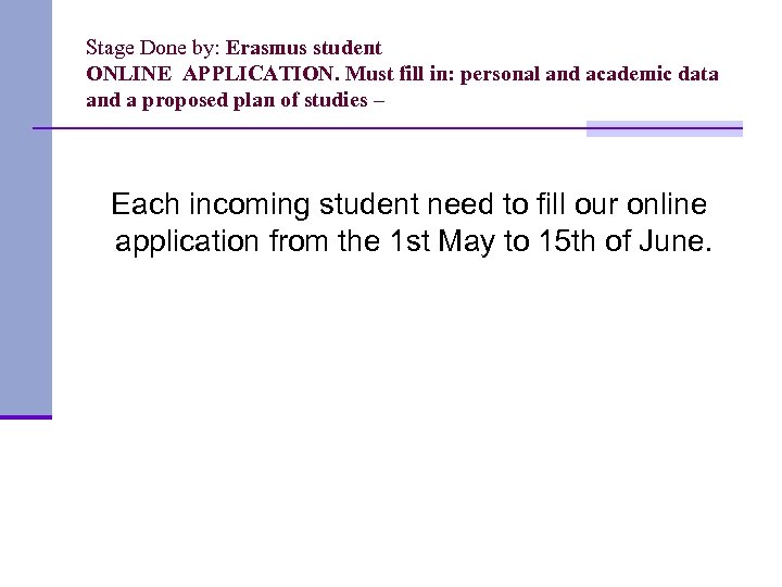Stage Done by: Erasmus student ONLINE APPLICATION. Must fill in: personal and academic data
