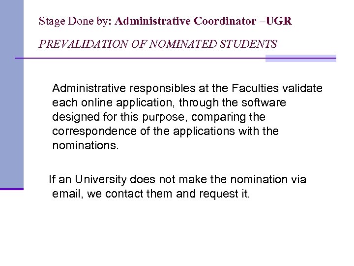 Stage Done by: Administrative Coordinator –UGR PREVALIDATION OF NOMINATED STUDENTS Administrative responsibles at the