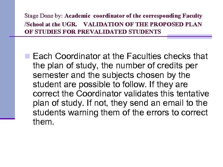 Stage Done by: Academic coordinator of the corresponding Faculty /School at the UGR. VALIDATION
