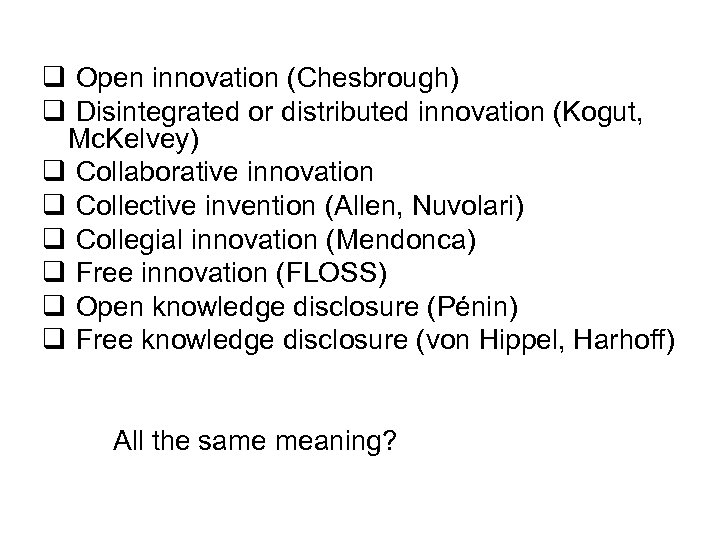 q Open innovation (Chesbrough) q Disintegrated or distributed innovation (Kogut, Mc. Kelvey) q Collaborative