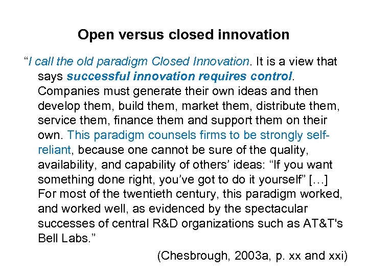 Open versus closed innovation “I call the old paradigm Closed Innovation. It is a