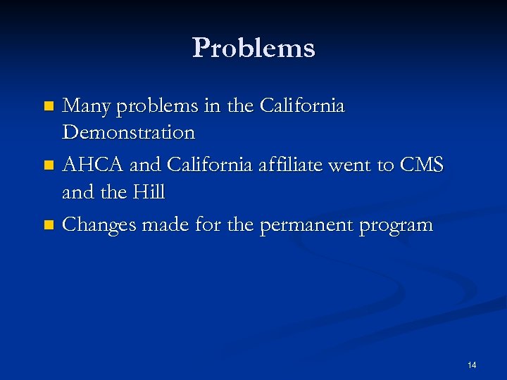 Problems Many problems in the California Demonstration n AHCA and California affiliate went to