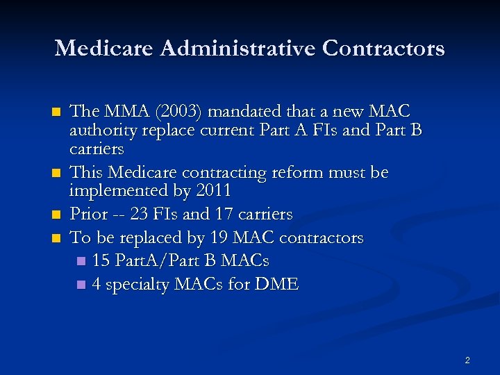 Medicare Administrative Contractors n n The MMA (2003) mandated that a new MAC authority