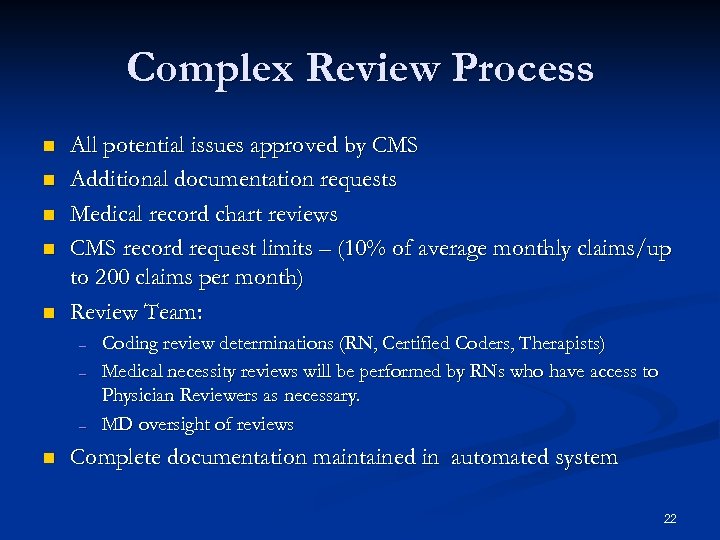 Complex Review Process n n n All potential issues approved by CMS Additional documentation