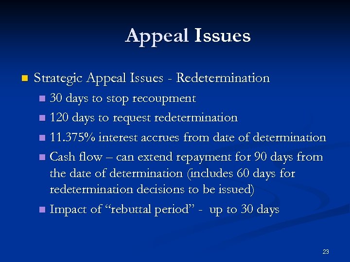 Appeal Issues n Strategic Appeal Issues - Redetermination 30 days to stop recoupment n