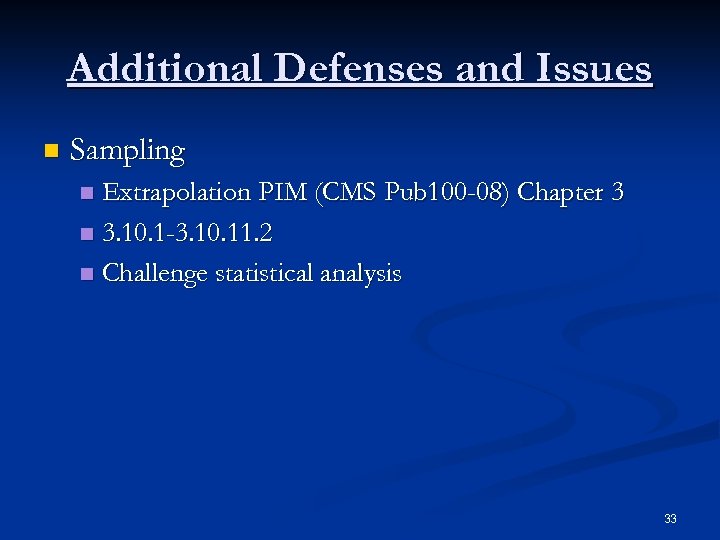 Additional Defenses and Issues n Sampling Extrapolation PIM (CMS Pub 100 -08) Chapter 3