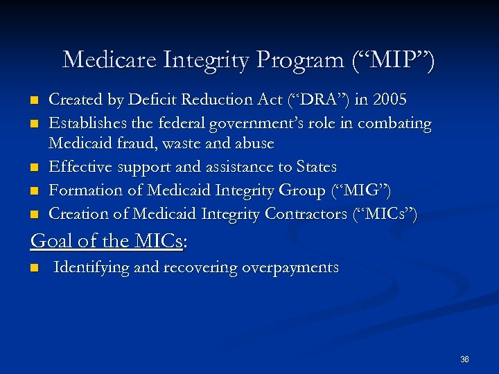 Medicare Integrity Program (“MIP”) n n n Created by Deficit Reduction Act (“DRA”) in