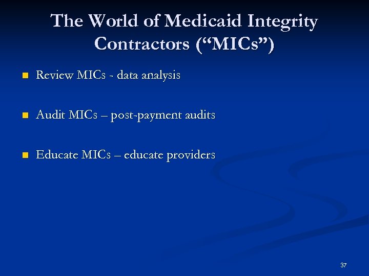 The World of Medicaid Integrity Contractors (“MICs”) n Review MICs - data analysis n