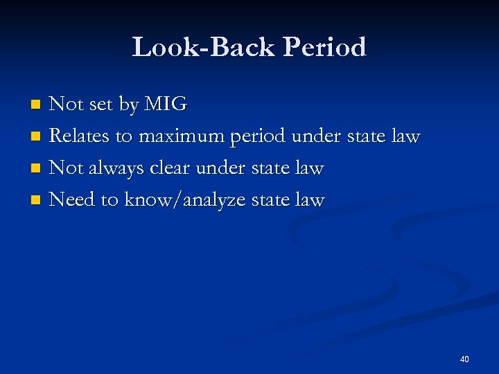 Look-Back Period Not set by MIG n Relates to maximum period under state law