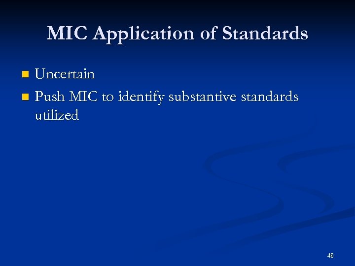 MIC Application of Standards Uncertain n Push MIC to identify substantive standards utilized n