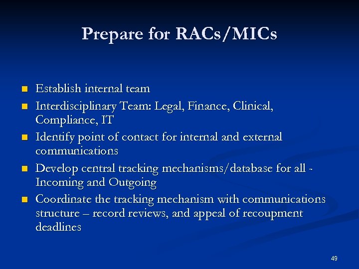 Prepare for RACs/MICs n n n Establish internal team Interdisciplinary Team: Legal, Finance, Clinical,