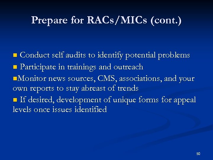 Prepare for RACs/MICs (cont. ) Conduct self audits to identify potential problems n Participate