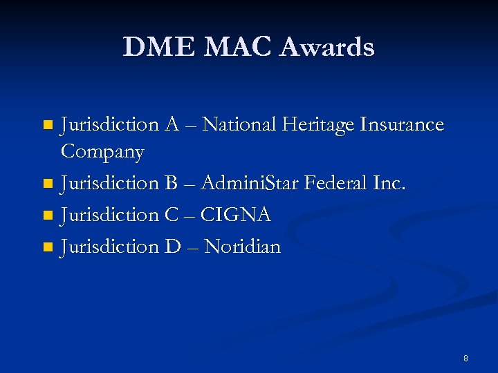 DME MAC Awards Jurisdiction A – National Heritage Insurance Company n Jurisdiction B –