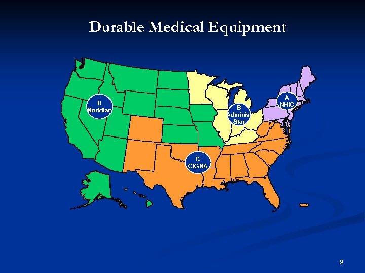 Durable Medical Equipment D Noridian B Adminis. Star A NHIC C CIGNA 9 