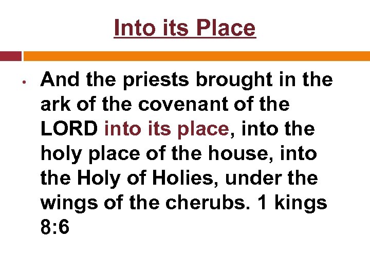 Into its Place • And the priests brought in the ark of the covenant