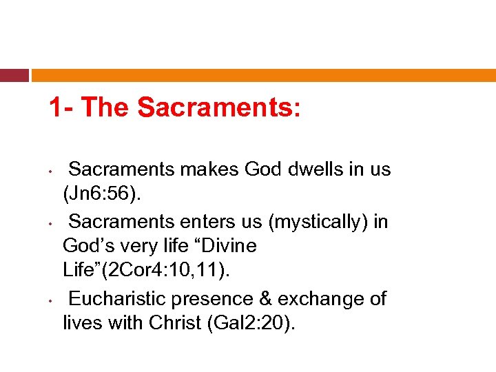 1 - The Sacraments: • • • Sacraments makes God dwells in us (Jn