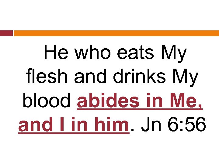  He who eats My flesh and drinks My blood abides in Me, and